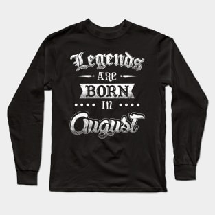 Legends are born in August Long Sleeve T-Shirt